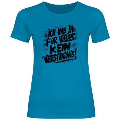 Damen T-Shirt "ich hab ja für vieles kein verständnis" - Grafikmagie