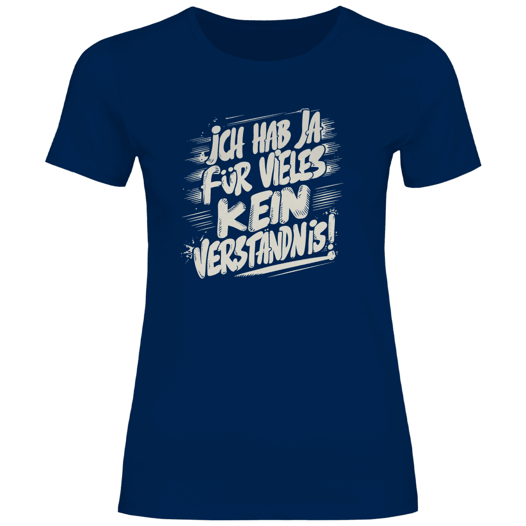 Damen T-Shirt "ich hab ja für vieles kein verständnis" - Grafikmagie