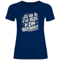 Damen T-Shirt "ich hab ja für vieles kein verständnis" - Grafikmagie