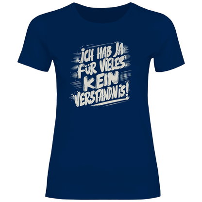 Damen T-Shirt "ich hab ja für vieles kein verständnis" - Grafikmagie