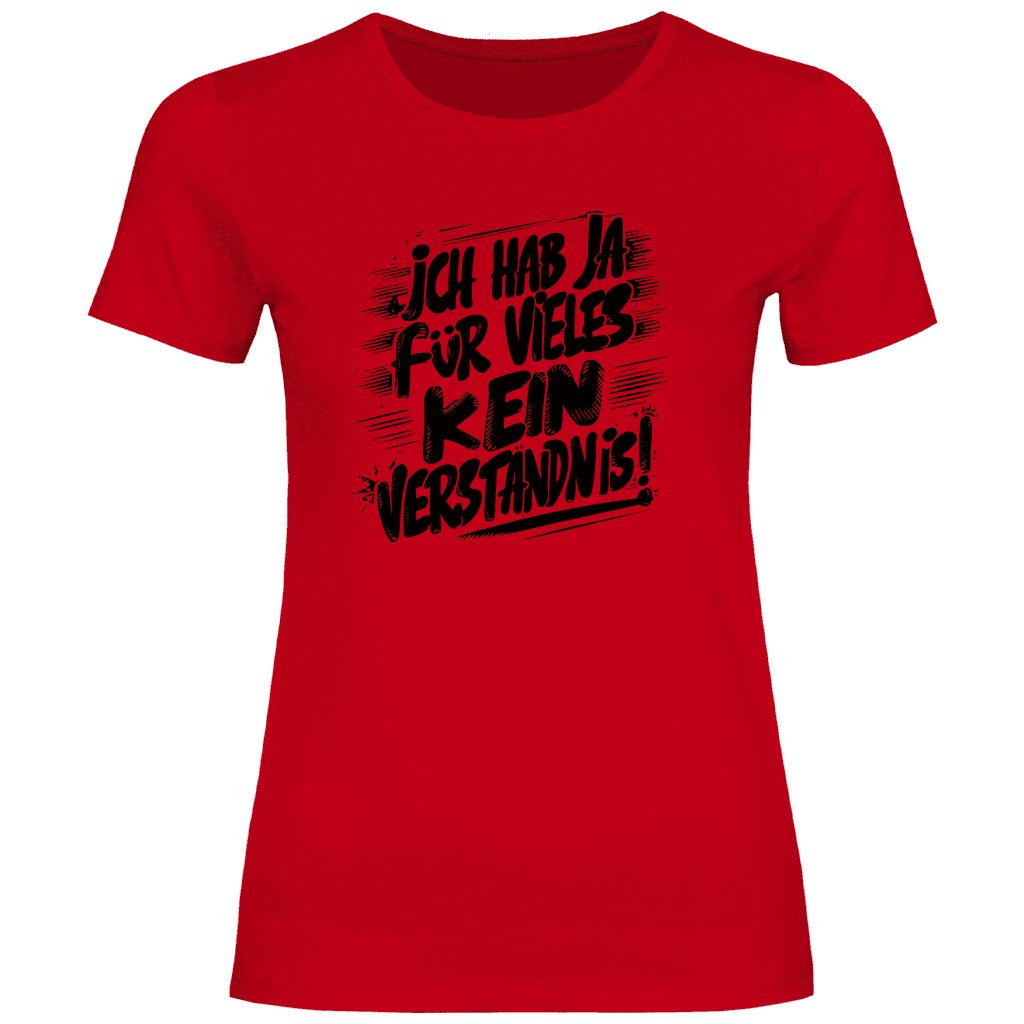 Damen T-Shirt "ich hab ja für vieles kein verständnis" - Grafikmagie