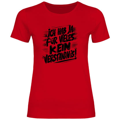 Damen T-Shirt "ich hab ja für vieles kein verständnis" - Grafikmagie