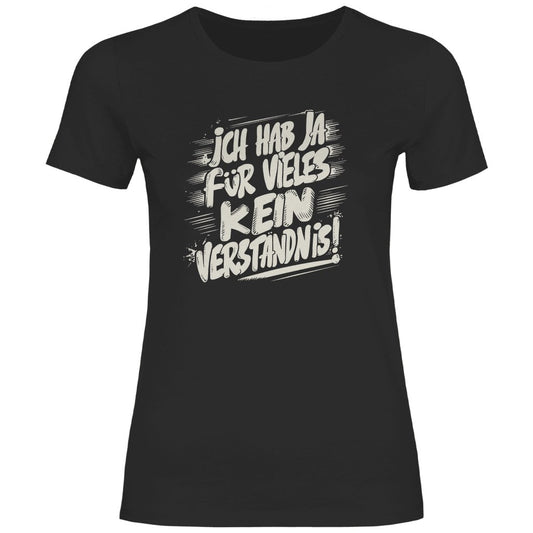 Damen T-Shirt "ich hab ja für vieles kein verständnis" - Grafikmagie