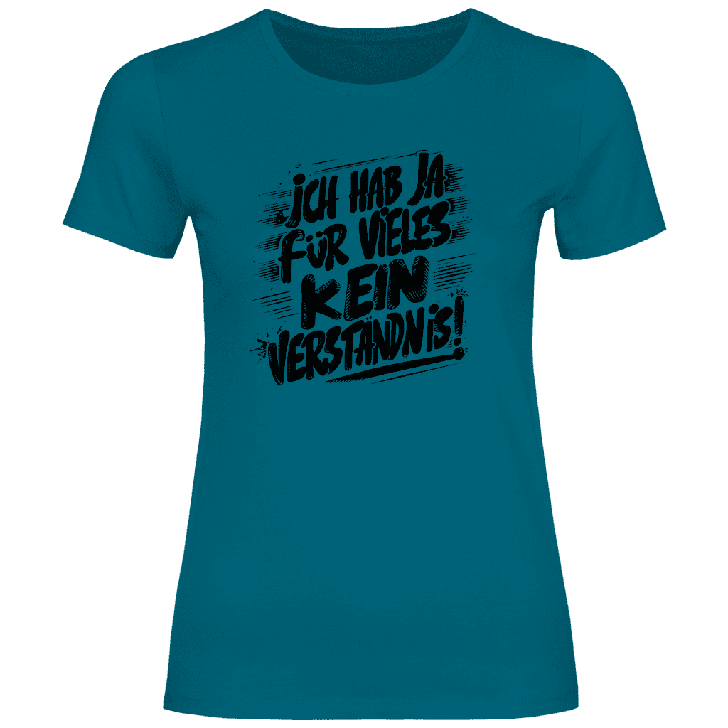 Damen T-Shirt "ich hab ja für vieles kein verständnis" - Grafikmagie
