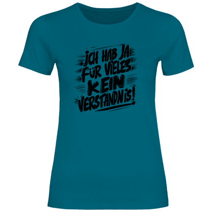 Damen T-Shirt "ich hab ja für vieles kein verständnis" - Grafikmagie