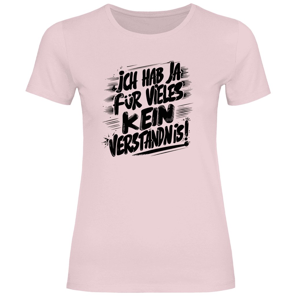 Damen T-Shirt "ich hab ja für vieles kein verständnis" - Grafikmagie