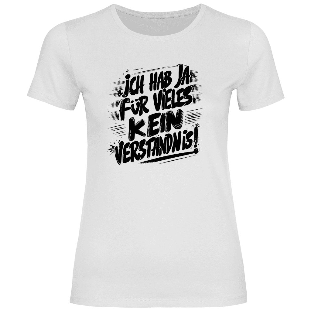 Damen T-Shirt "ich hab ja für vieles kein verständnis" - Grafikmagie