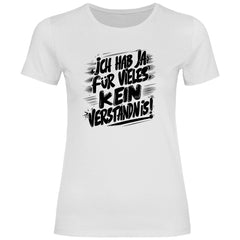 Damen T-Shirt "ich hab ja für vieles kein verständnis" - Grafikmagie