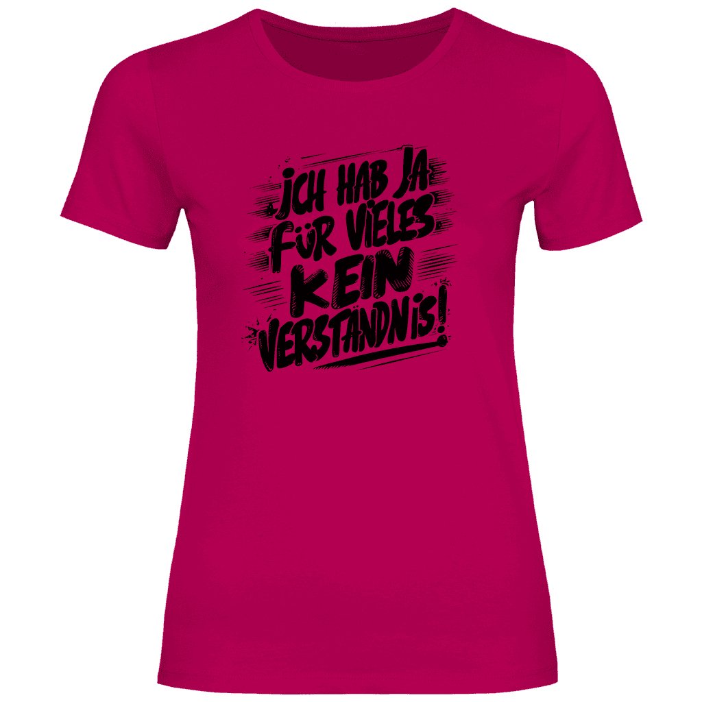Damen T-Shirt "ich hab ja für vieles kein verständnis" - Grafikmagie