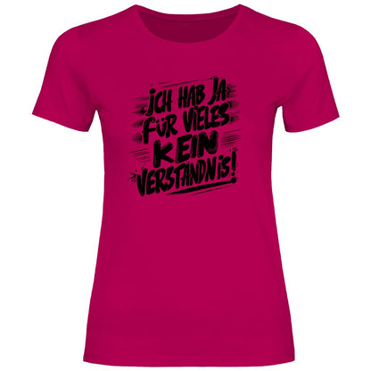 Damen T-Shirt "ich hab ja für vieles kein verständnis" - Grafikmagie