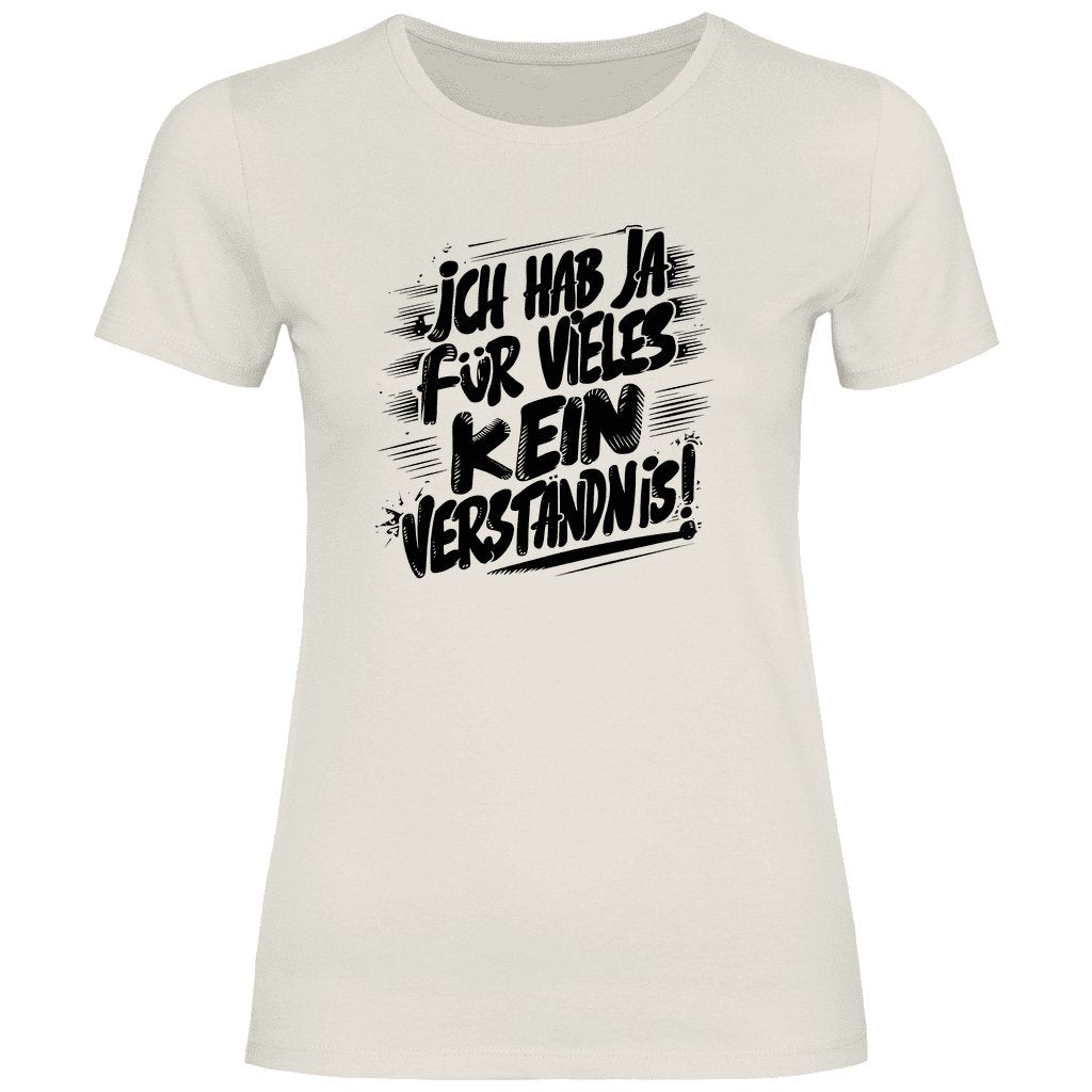 Damen T-Shirt "ich hab ja für vieles kein verständnis" - Grafikmagie