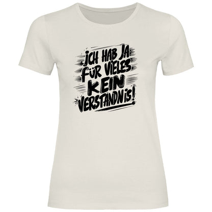 Damen T-Shirt "ich hab ja für vieles kein verständnis" - Grafikmagie