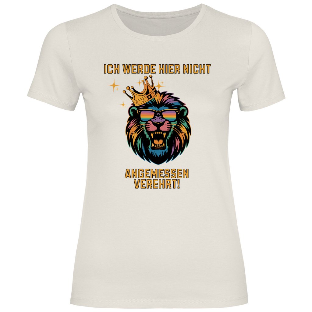 Damen T-Shirt "ich werde hier nicht angemessen verehrt" - Grafikmagie