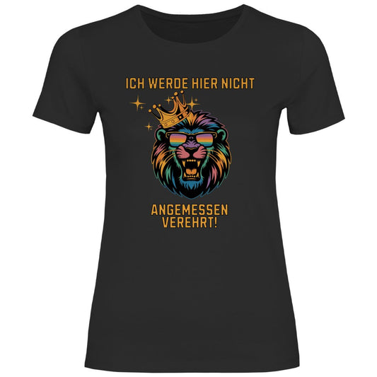 Damen T-Shirt "ich werde hier nicht angemessen verehrt" - Grafikmagie