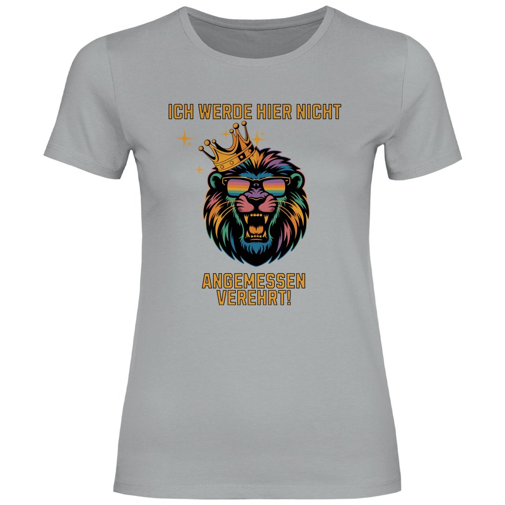 Damen T-Shirt "ich werde hier nicht angemessen verehrt" - Grafikmagie