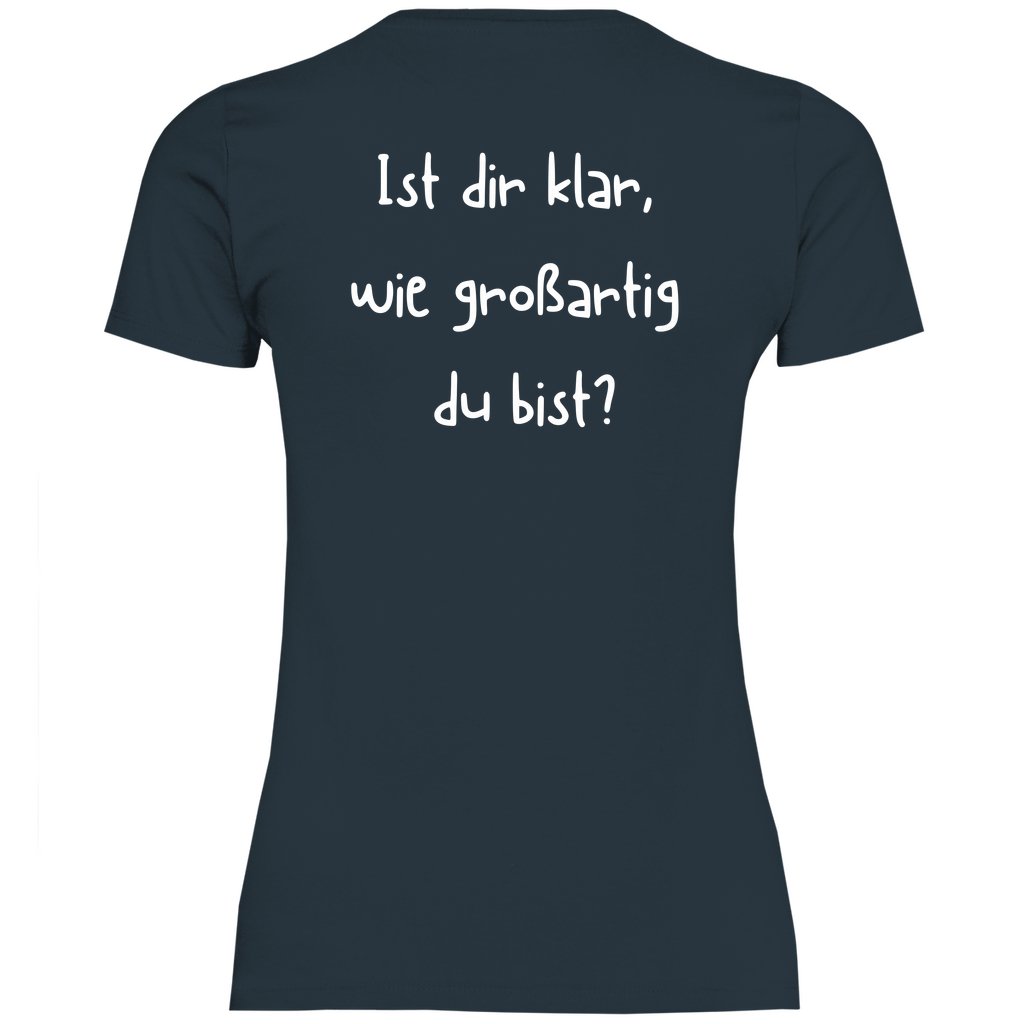 Damen T-Shirt "Ist dir klar wie großartig du bist?" - Grafikmagie