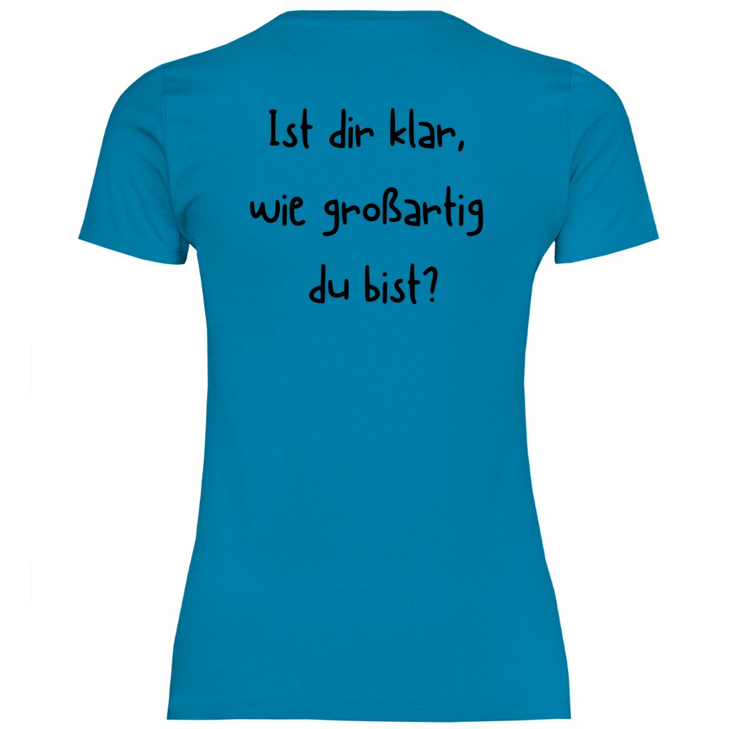 Damen T-Shirt "Ist dir klar wie großartig du bist?" - Grafikmagie