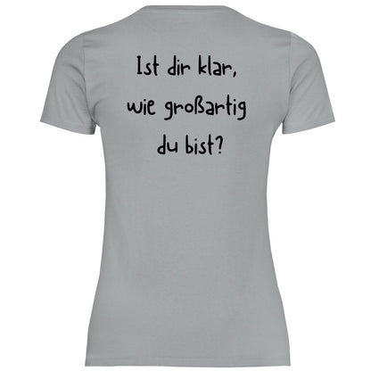 Damen T-Shirt "Ist dir klar wie großartig du bist?" - Grafikmagie