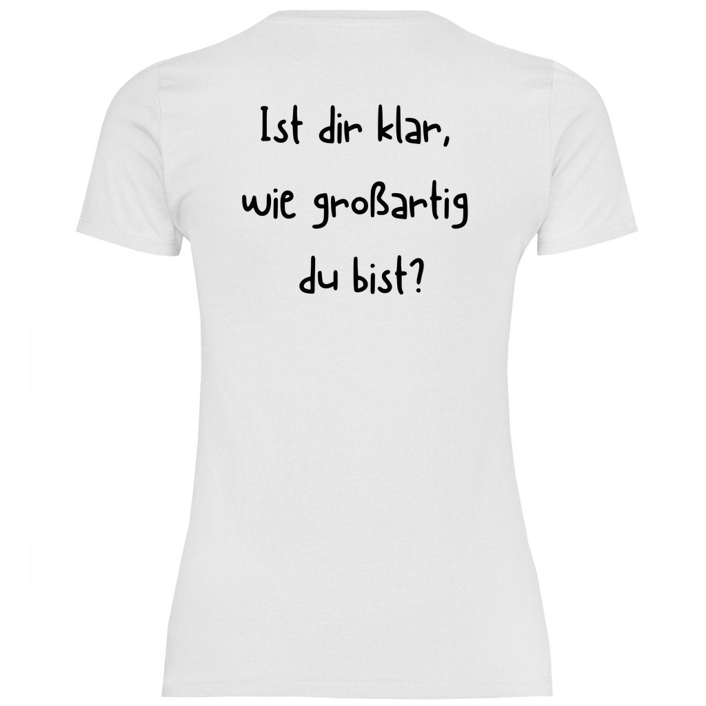 Damen T-Shirt "Ist dir klar wie großartig du bist?" - Grafikmagie