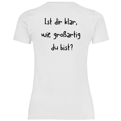 Damen T-Shirt "Ist dir klar wie großartig du bist?" - Grafikmagie