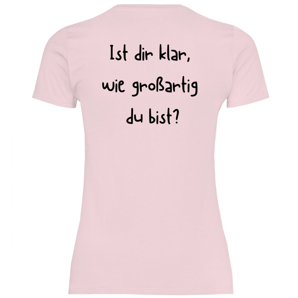 Damen T-Shirt "Ist dir klar wie großartig du bist?" - Grafikmagie