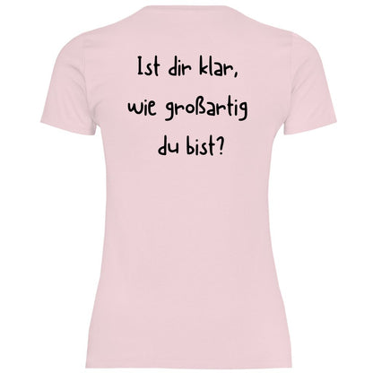 Damen T-Shirt "Ist dir klar wie großartig du bist?" - Grafikmagie