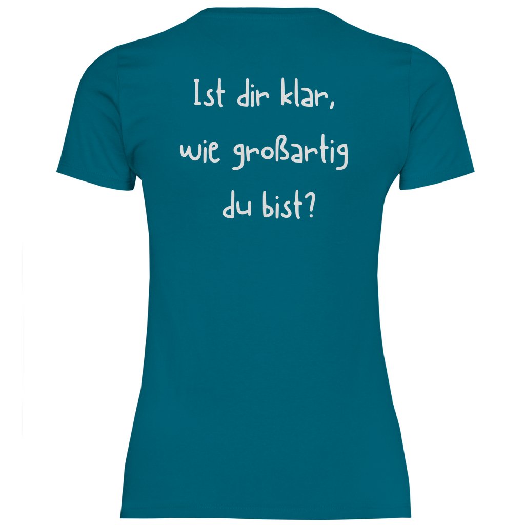 Damen T-Shirt "Ist dir klar wie großartig du bist?" - Grafikmagie