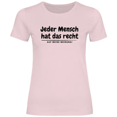 Damen T-Shirt "Jeder Mensch hat das recht auf meine Meinung!" - Grafikmagie