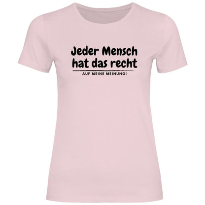 Damen T-Shirt "Jeder Mensch hat das recht auf meine Meinung!" - Grafikmagie