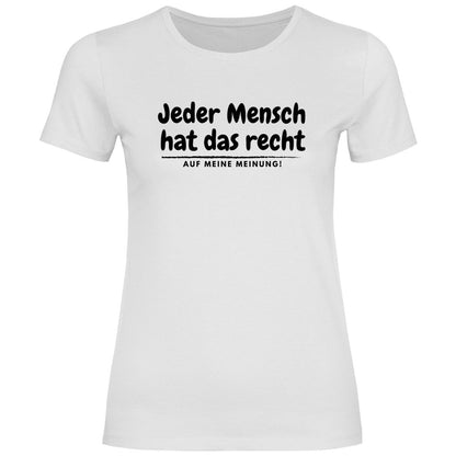 Damen T-Shirt "Jeder Mensch hat das recht auf meine Meinung!" - Grafikmagie