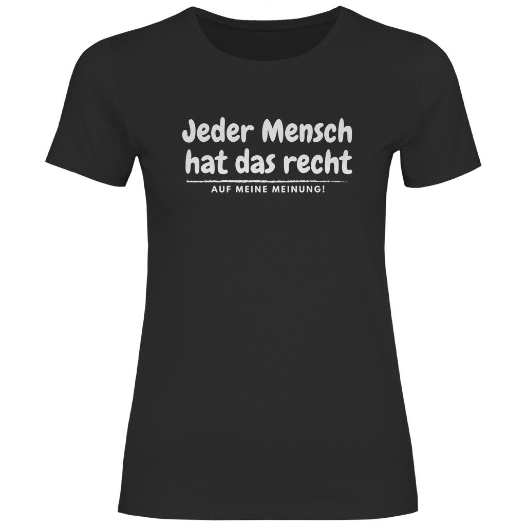 Damen T-Shirt "Jeder Mensch hat das recht auf meine Meinung!" - Grafikmagie