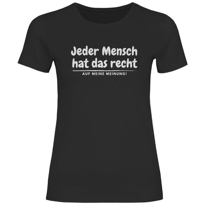 Damen T-Shirt "Jeder Mensch hat das recht auf meine Meinung!" - Grafikmagie