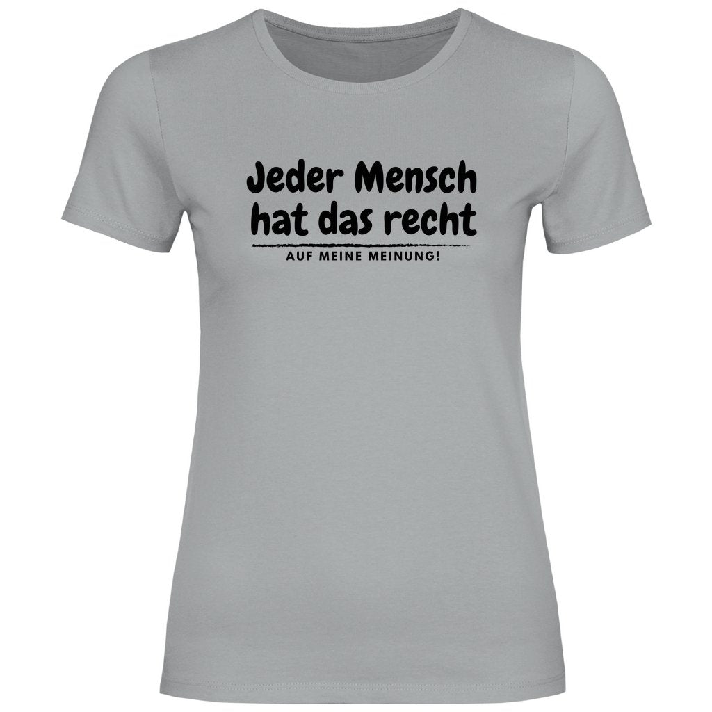 Damen T-Shirt "Jeder Mensch hat das recht auf meine Meinung!" - Grafikmagie