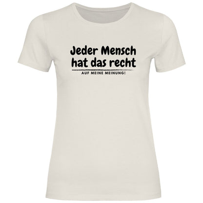 Damen T-Shirt "Jeder Mensch hat das recht auf meine Meinung!" - Grafikmagie