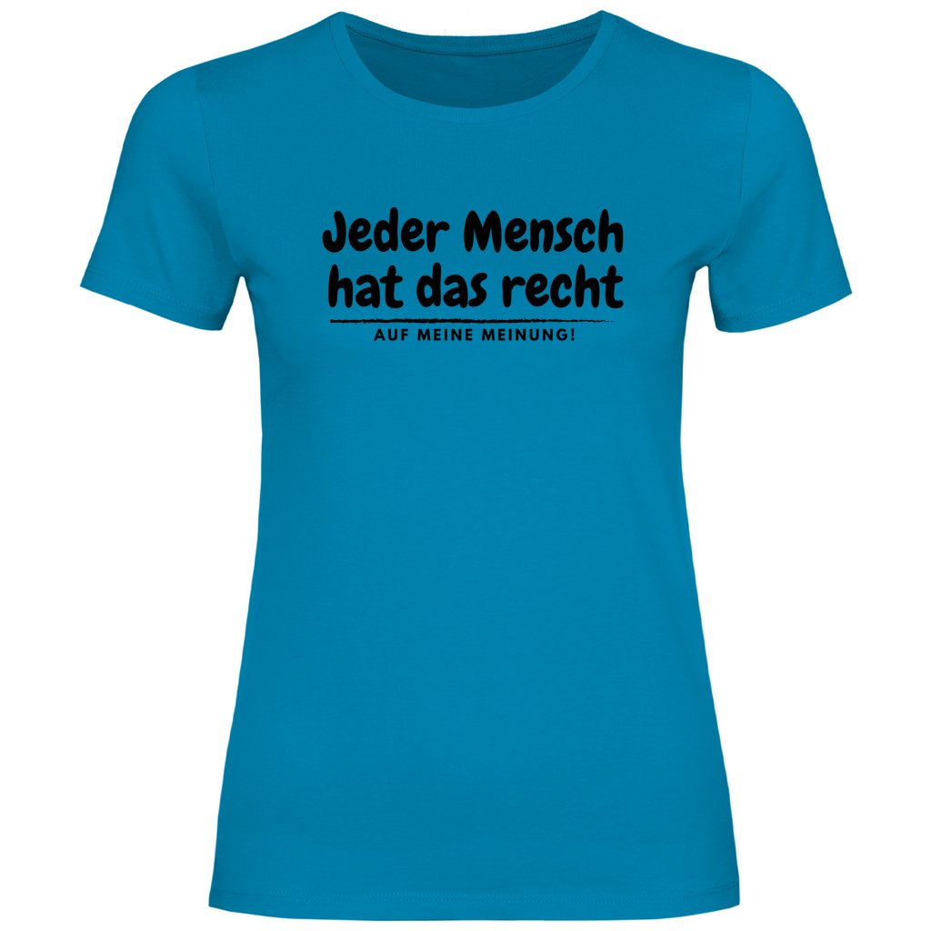 Damen T-Shirt "Jeder Mensch hat das recht auf meine Meinung!" - Grafikmagie