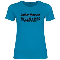 Damen T-Shirt "Jeder Mensch hat das recht auf meine Meinung!" - Grafikmagie
