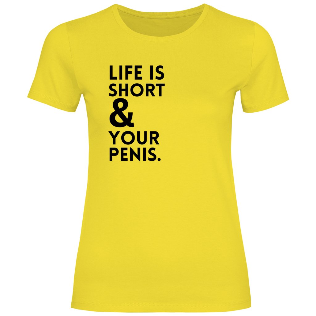 Damen T-Shirt "Life is short & your Penis!" - Grafikmagie