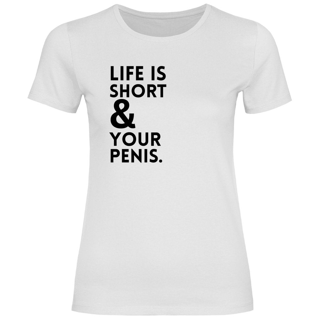 Damen T-Shirt "Life is short & your Penis!" - Grafikmagie