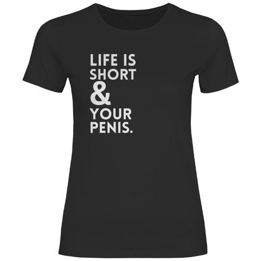 Damen T-Shirt "Life is short & your Penis!" - Grafikmagie