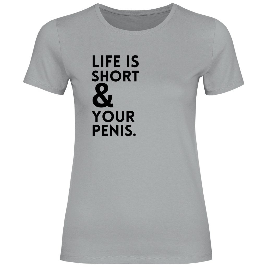 Damen T-Shirt "Life is short & your Penis!" - Grafikmagie