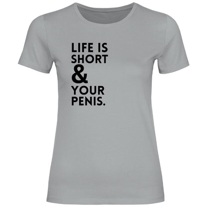 Damen T-Shirt "Life is short & your Penis!" - Grafikmagie