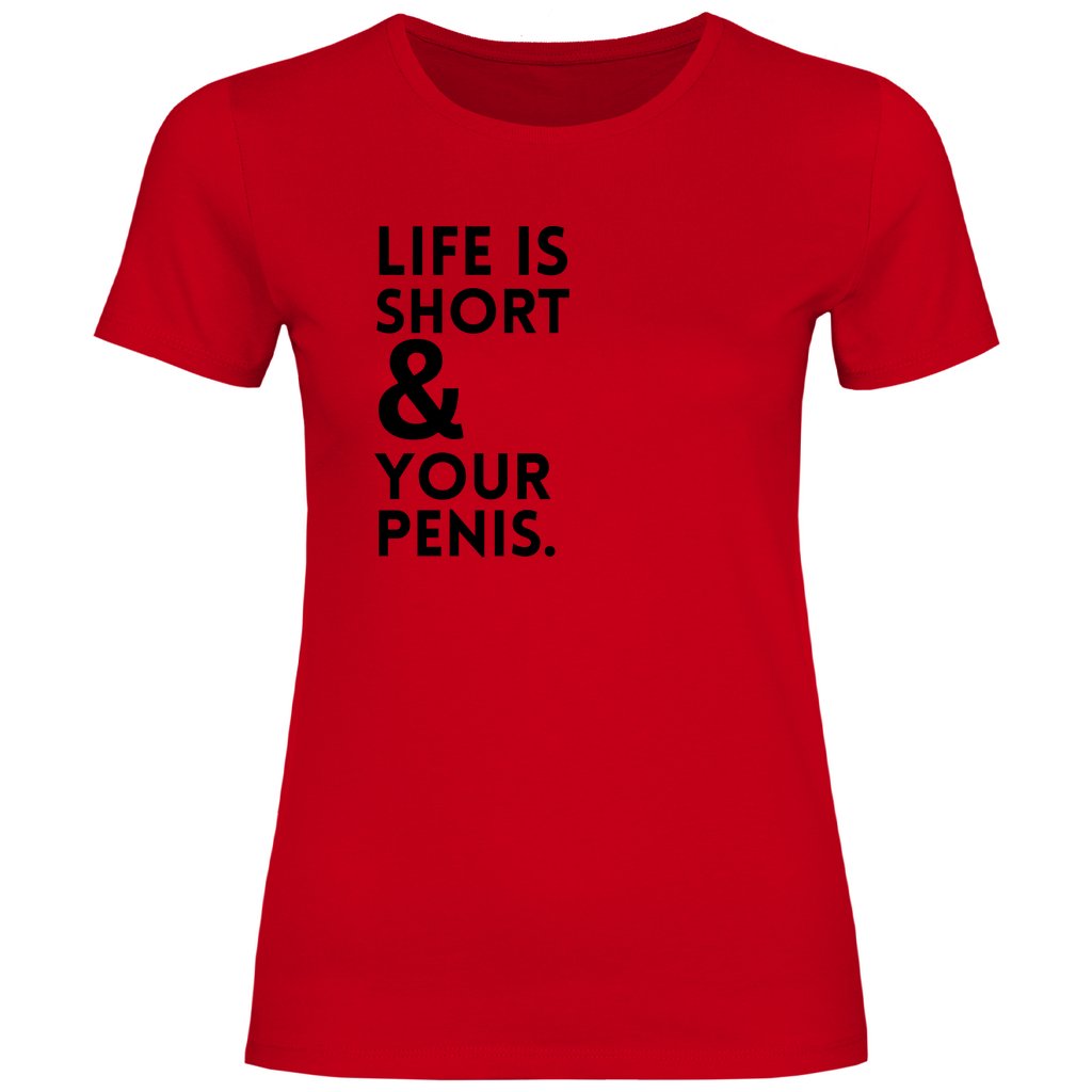 Damen T-Shirt "Life is short & your Penis!" - Grafikmagie