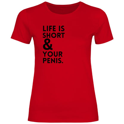 Damen T-Shirt "Life is short & your Penis!" - Grafikmagie