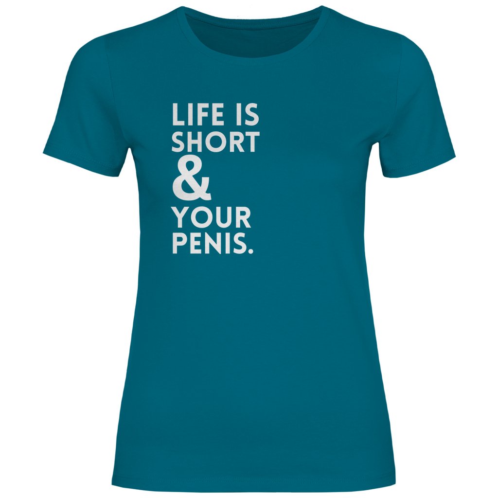 Damen T-Shirt "Life is short & your Penis!" - Grafikmagie