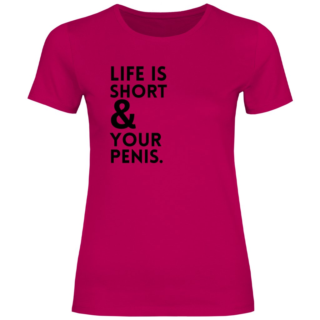 Damen T-Shirt "Life is short & your Penis!" - Grafikmagie