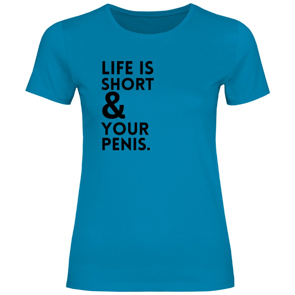 Damen T-Shirt "Life is short & your Penis!" - Grafikmagie