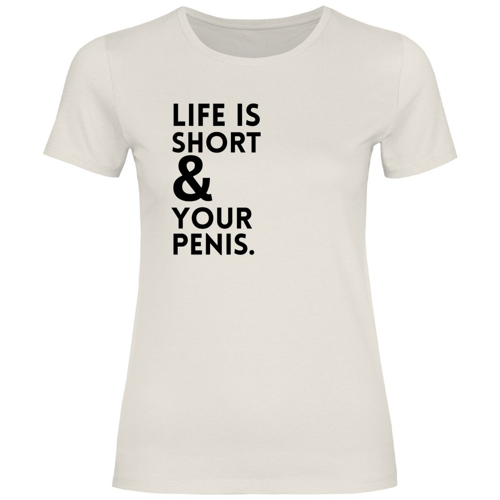 Damen T-Shirt "Life is short & your Penis!" - Grafikmagie