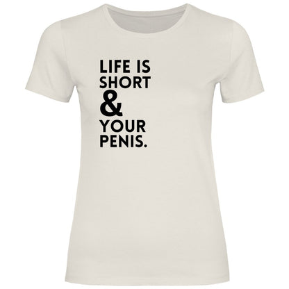 Damen T-Shirt "Life is short & your Penis!" - Grafikmagie