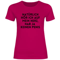 Damen T-Shirt "Natürlich hör ich auf mein Herz...!" - Grafikmagie