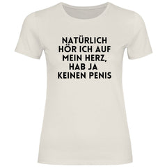 Damen T-Shirt "Natürlich hör ich auf mein Herz...!" - Grafikmagie